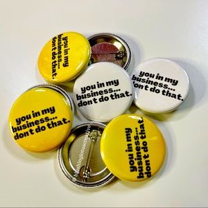 You in my business pinback button